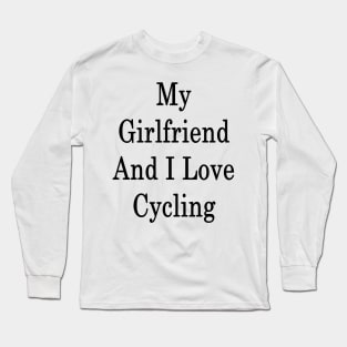 My Girlfriend And I Love Cycling Long Sleeve T-Shirt